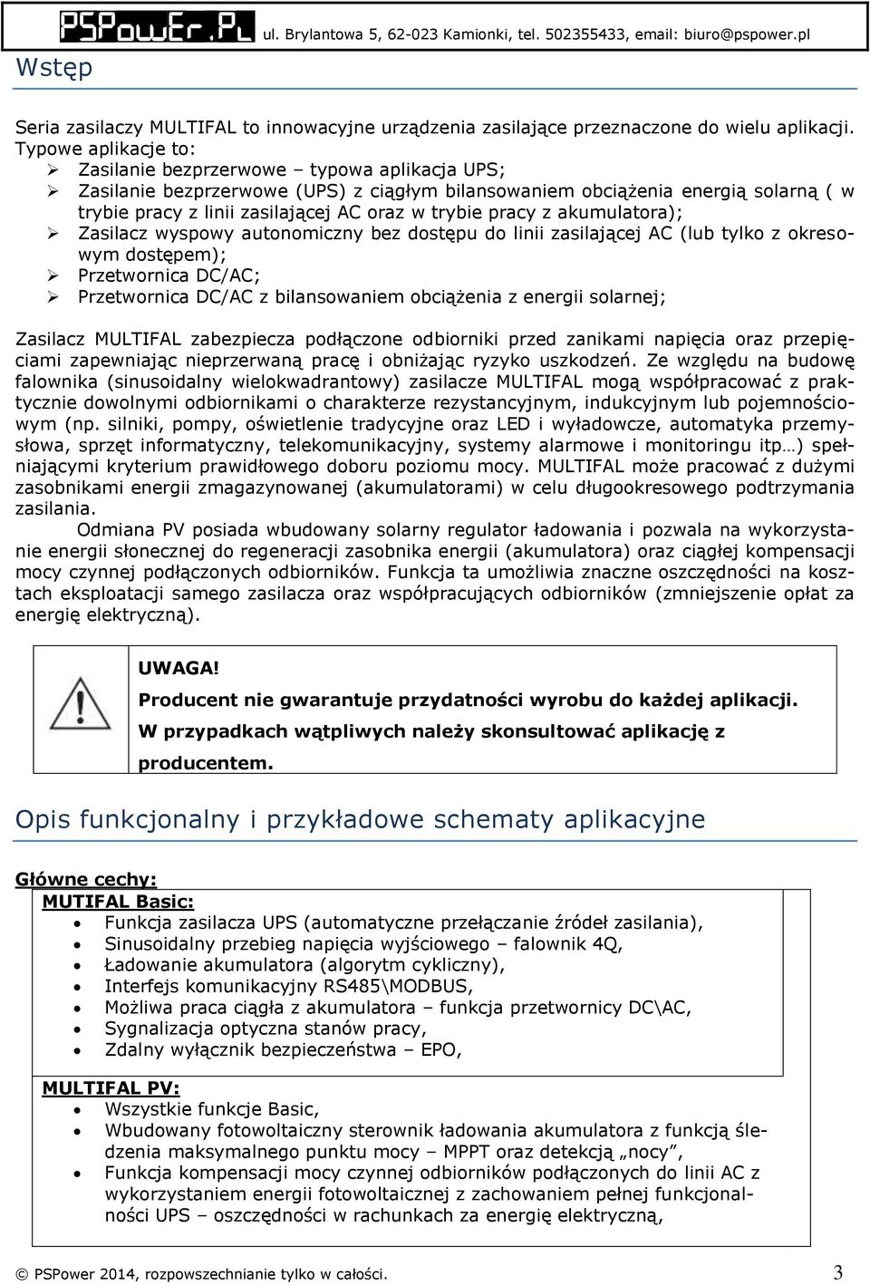 pracy z akumulatora); Zasilacz wyspowy autonomiczny bez dostępu do linii zasilającej AC (lub tylko z okresowym dostępem); Przetwornica DC/AC; Przetwornica DC/AC z bilansowaniem obciążenia z energii