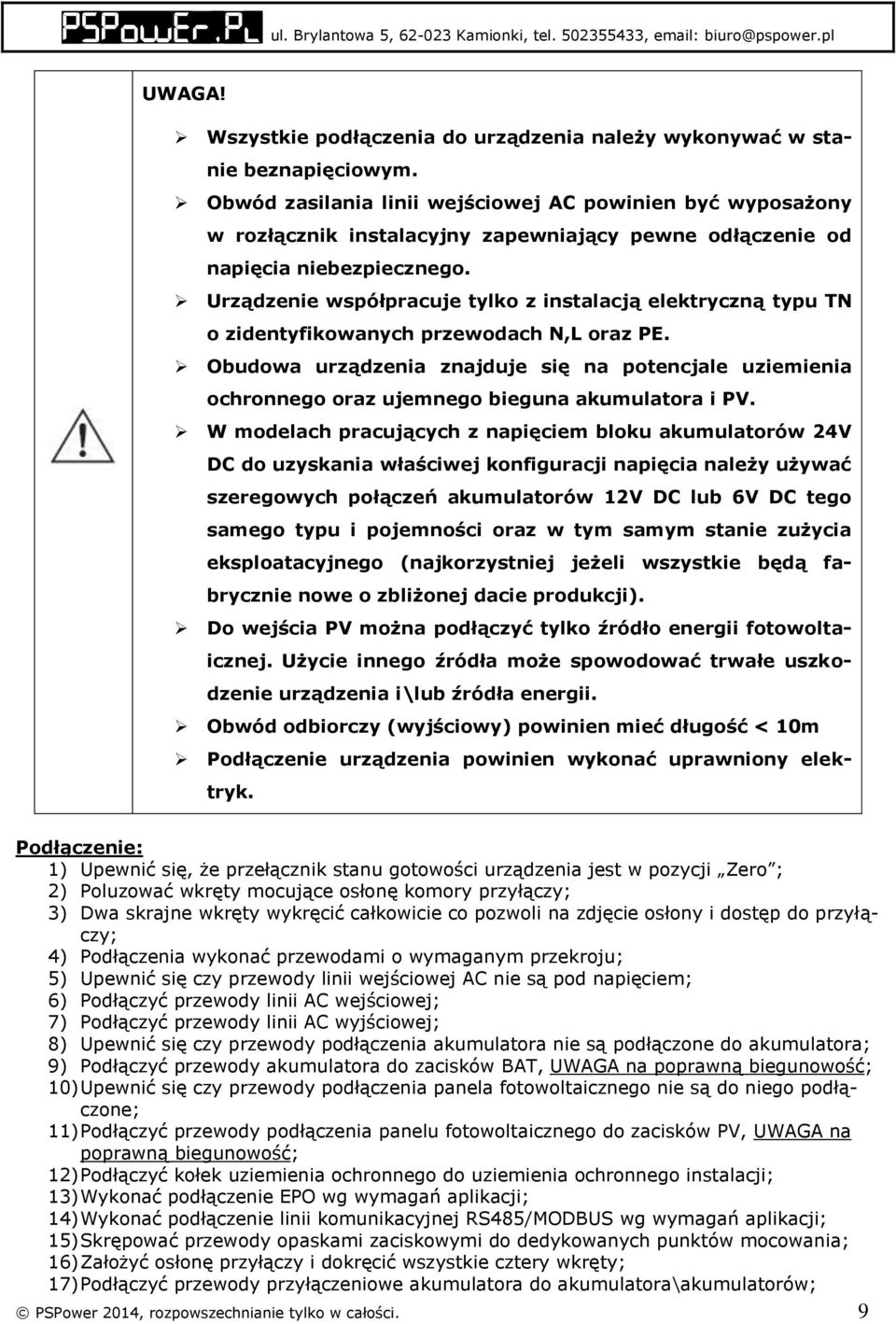 Urządzenie współpracuje tylko z instalacją elektryczną typu TN o zidentyfikowanych przewodach N,L oraz PE.