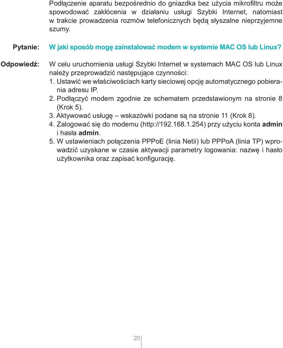 W celu uruchomienia usługi Szybki Internet w systemach MAC OS lub Linux należy przeprowadzić następujące czynności: 1.