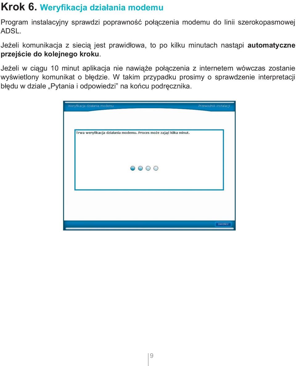 Jeżeli komunikacja z siecią jest prawidłowa, to po kilku minutach nastąpi automatyczne przejście do kolejnego kroku.