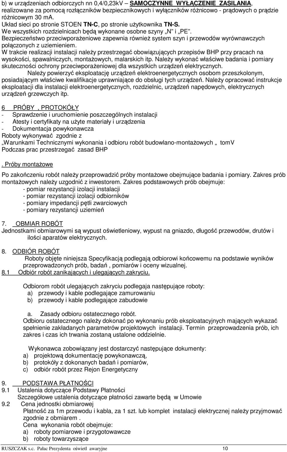 Bezpieczeństwo przeciwporażeniowe zapewnia również system szyn i przewodów wyrównawczych połączonych z uziemieniem.