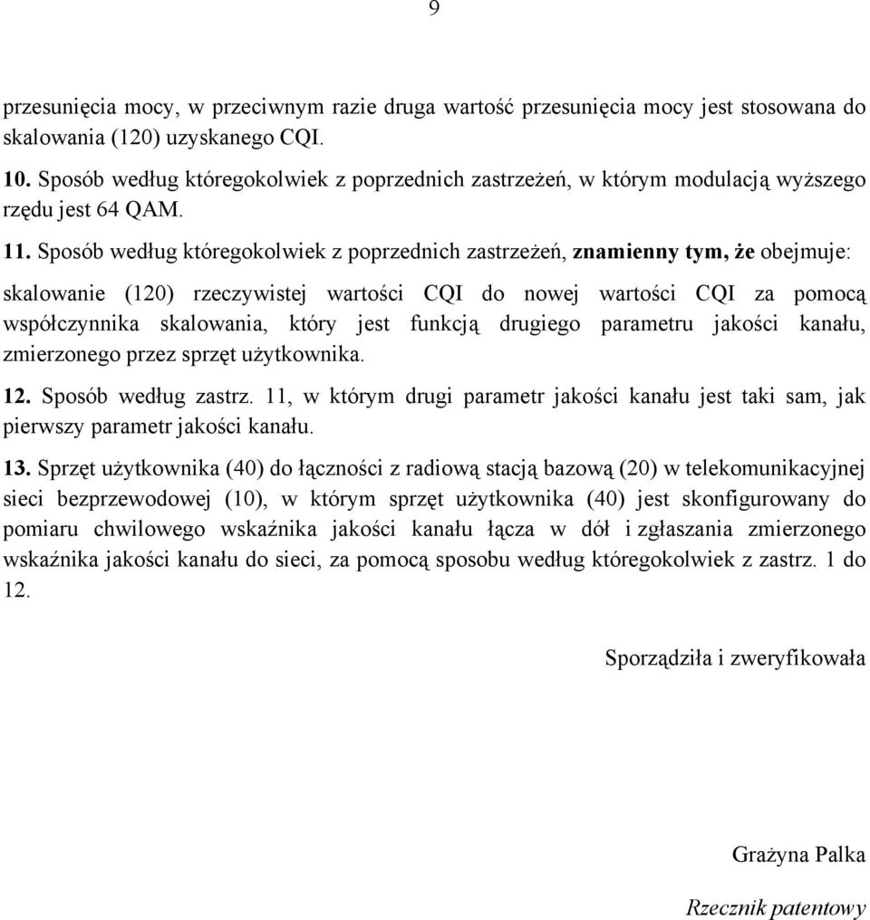 Sposób według któregokolwiek z poprzednich zastrzeżeń, znamienny tym, że obejmuje: skalowanie (120) rzeczywistej wartości CQI do nowej wartości CQI za pomocą współczynnika skalowania, który jest