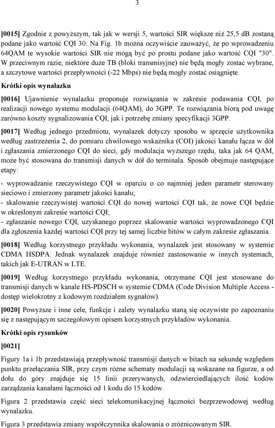 W przeciwnym razie, niektóre duże TB (bloki transmisyjne) nie będą mogły zostać wybrane, a szczytowe wartości przepływności (-22 Mbps) nie będą mogły zostać osiągnięte.