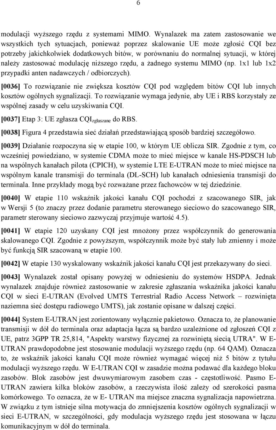 której należy zastosować modulację niższego rzędu, a żadnego systemu MIMO (np. 1x1 lub 1x2 przypadki anten nadawczych / odbiorczych).