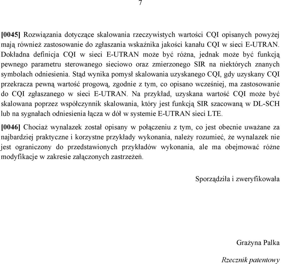 Stąd wynika pomysł skalowania uzyskanego CQI, gdy uzyskany CQI przekracza pewną wartość progową, zgodnie z tym, co opisano wcześniej, ma zastosowanie do CQI zgłaszanego w sieci E-UTRAN.