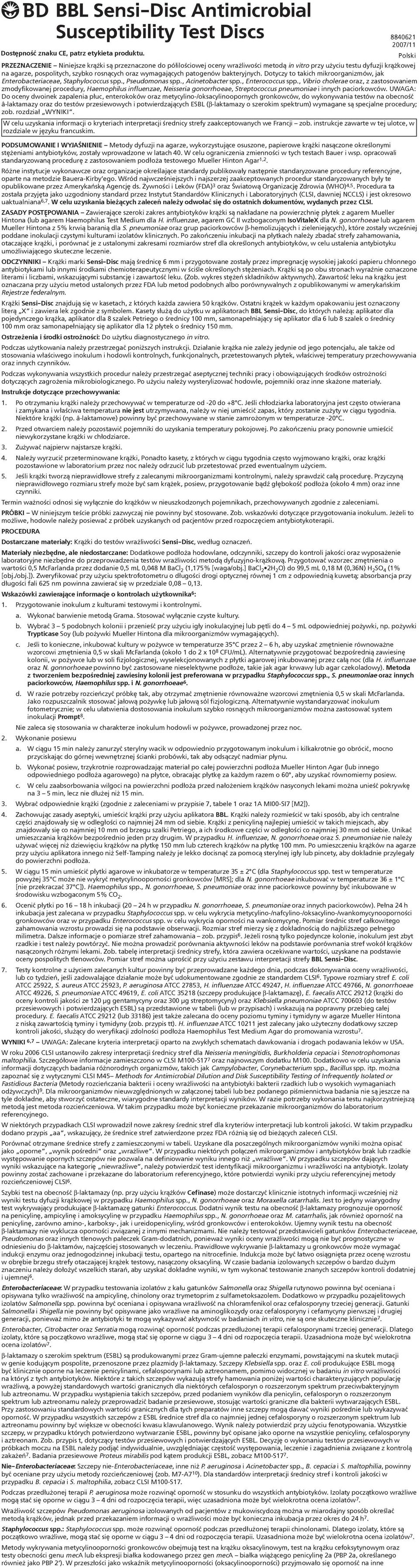 wymagających patogenów bakteryjnych. Dotyczy to takich mikroorganizmów, jak Enterobacteriaceae, Staphylococcus spp., Pseudomonas spp., Acinetobacter spp., Enterococcus spp.