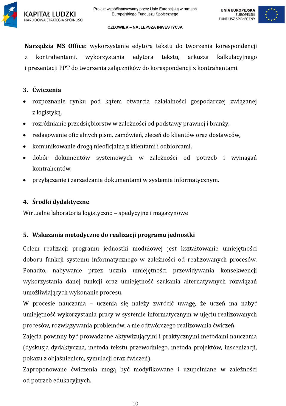 Ćwiczenia rozpoznanie rynku pod kątem otwarcia działalności gospodarczej związanej z logistyką, rozróżnianie przedsiębiorstw w zależności od podstawy prawnej i branży, redagowanie oficjalnych pism,