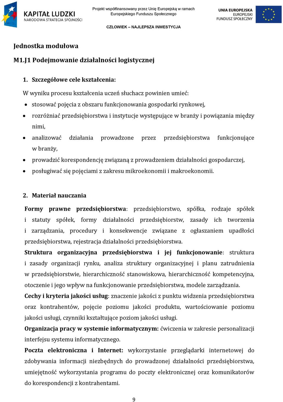 występujące w branży i powiązania między nimi, analizować działania prowadzone przez przedsiębiorstwa funkcjonujące w branży, prowadzić korespondencję związaną z prowadzeniem działalności
