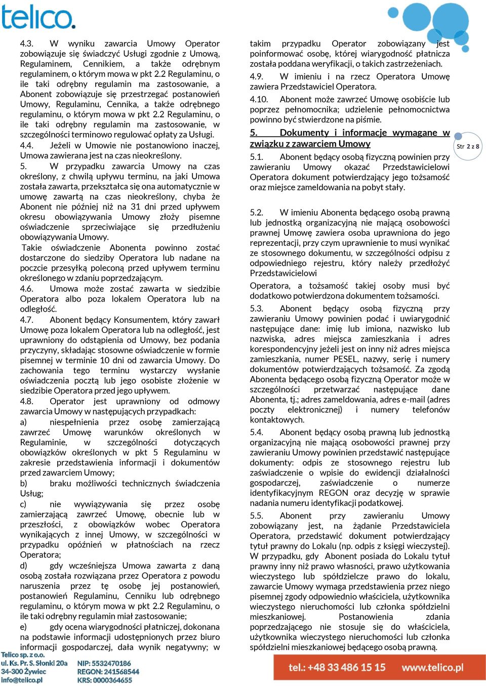 2 Regulaminu, o ile taki odrębny regulamin ma zastosowanie, w szczególności terminowo regulować opłaty za Usługi. 4.