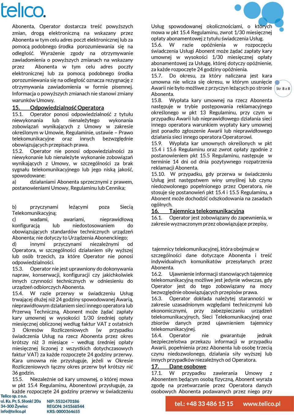 Wyrażenie zgody na otrzymywanie zawiadomienia o powyższych zmianach na wskazany przez Abonenta w tym celu adres poczty elektronicznej lub za pomocą podobnego środka porozumiewania się na odległość