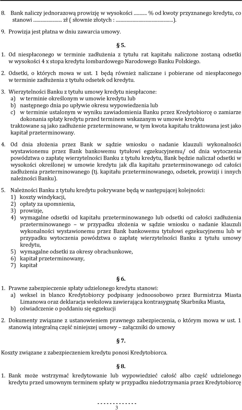 1 będą również naliczane i pobierane od niespłaconego w terminie zadłużenia z tytułu odsetek od kredytu. 3.