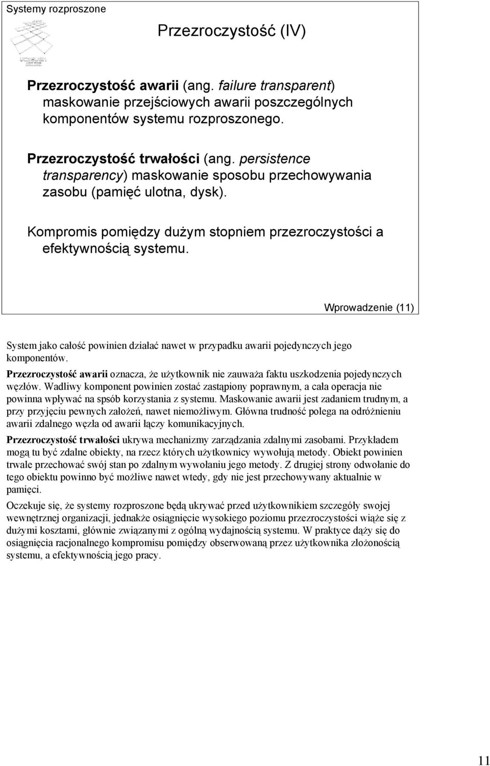 Wprowadzenie (11) System jako całość powinien działać nawet w przypadku awarii pojedynczych jego komponentów.