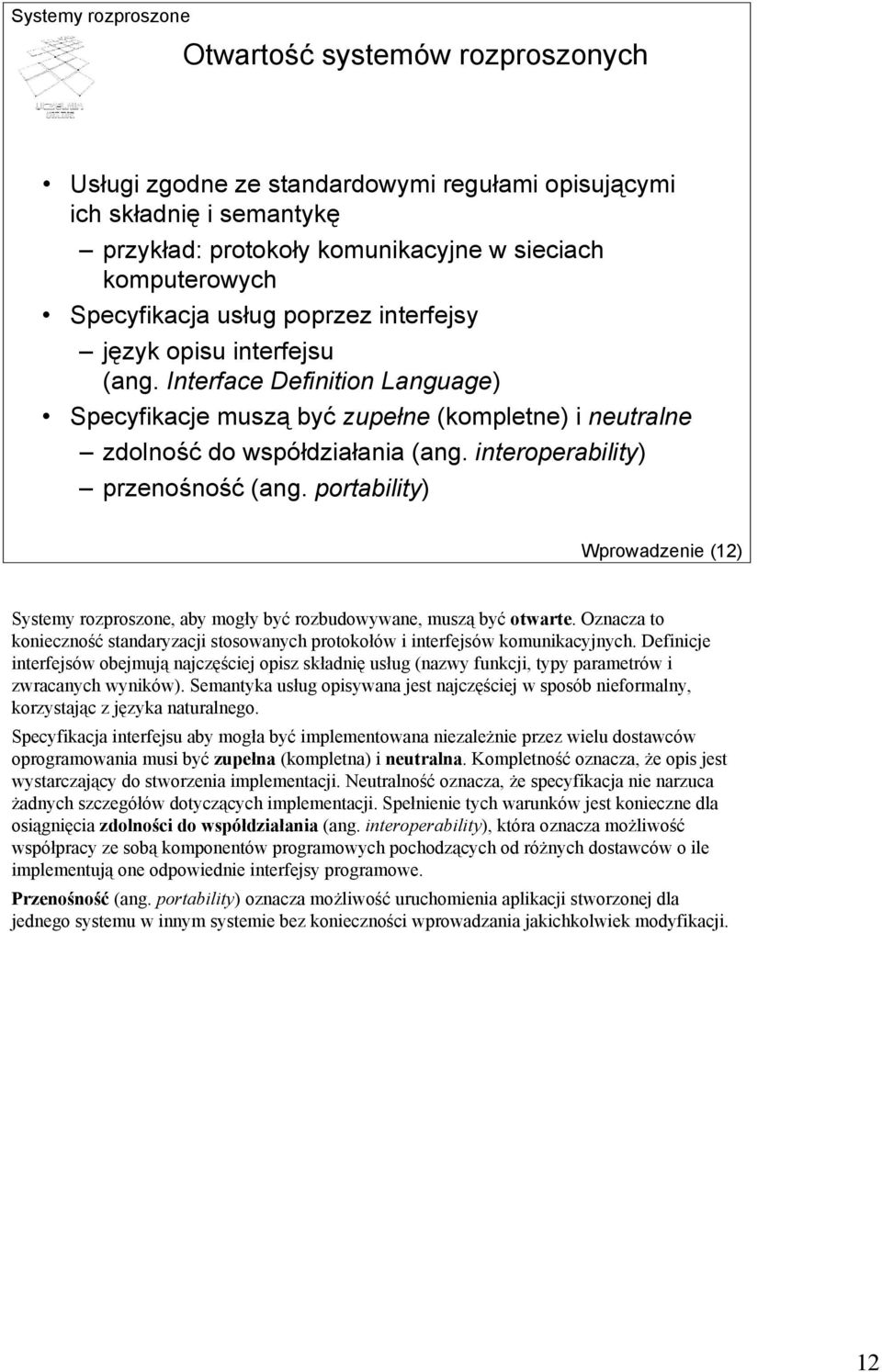 portability) Wprowadzenie (12) Systemy rozproszone, aby mogły być rozbudowywane, muszą być otwarte. Oznacza to konieczność standaryzacji stosowanych protokołów i interfejsów komunikacyjnych.