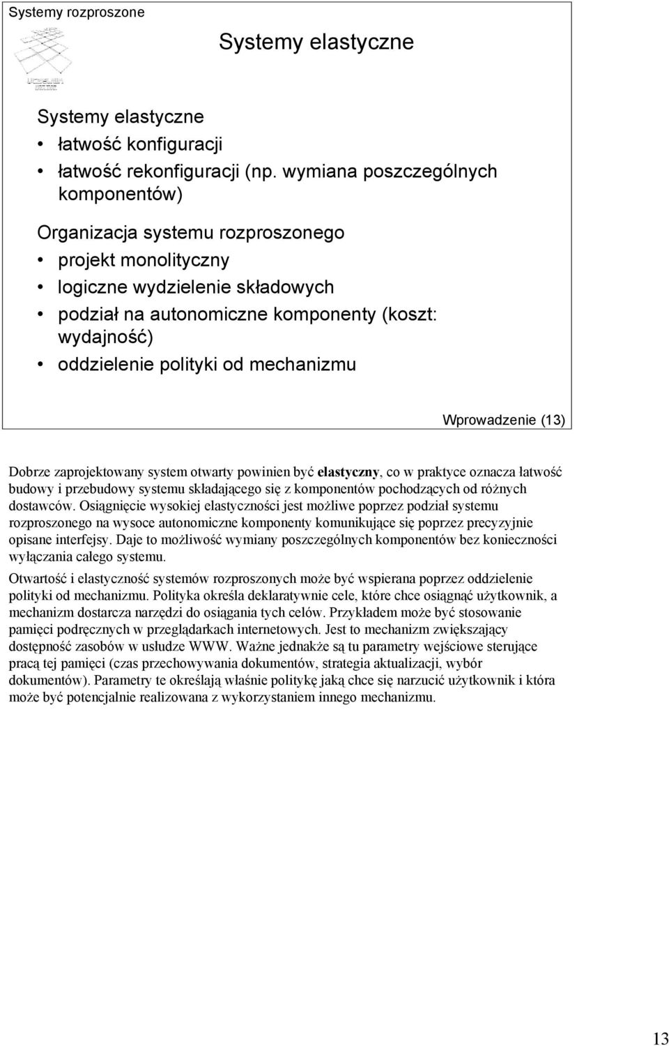 od mechanizmu Wprowadzenie (13) Dobrze zaprojektowany system otwarty powinien być elastyczny, co w praktyce oznacza łatwość budowy i przebudowy systemu składającego się z komponentów pochodzących od