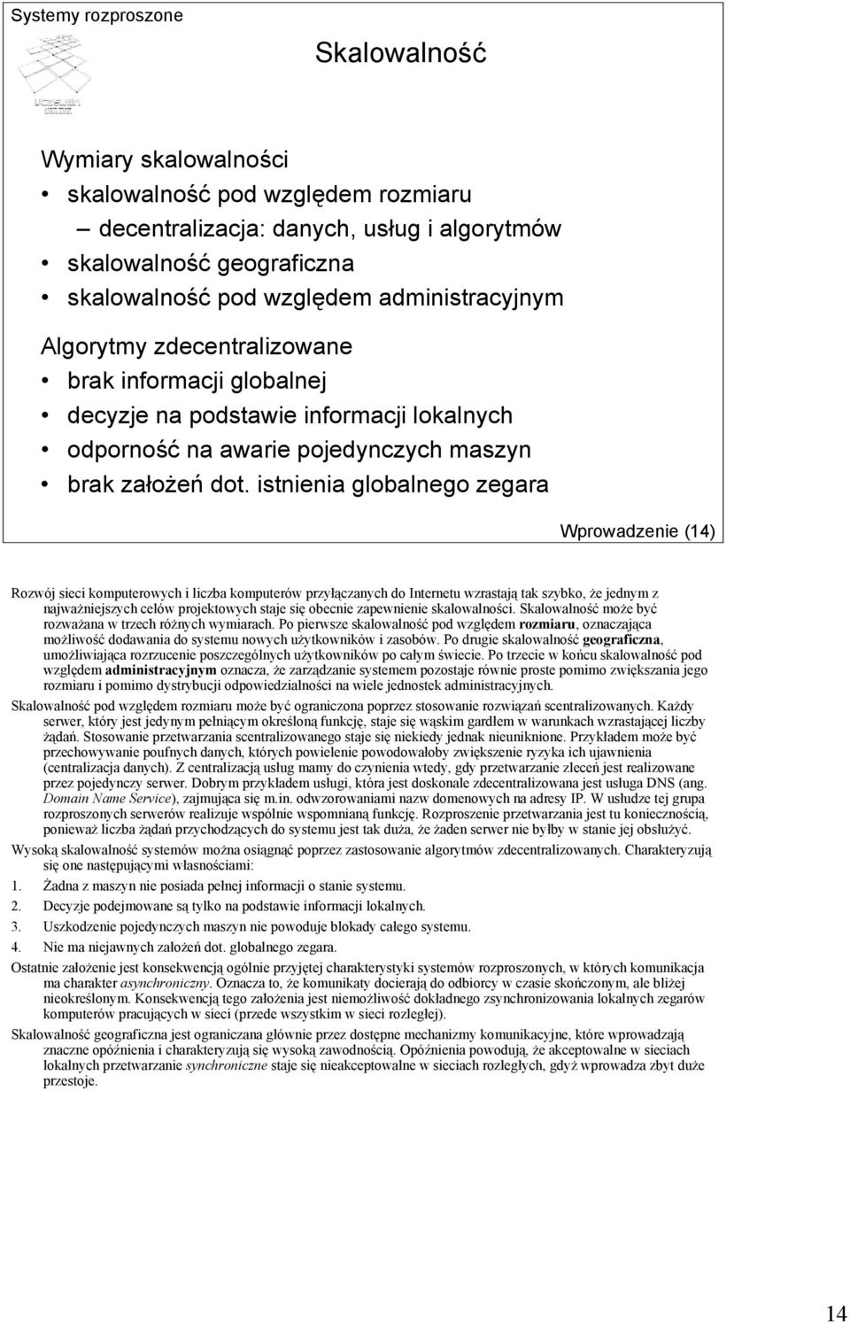 istnienia globalnego zegara Wprowadzenie (14) Rozwój sieci komputerowych i liczba komputerów przyłączanych do Internetu wzrastają tak szybko, że jednym z najważniejszych celów projektowych staje się