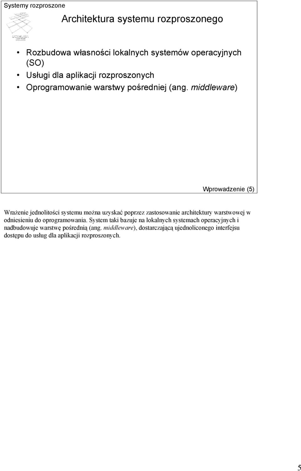 middleware) Wprowadzenie (5) Wrażenie jednolitości systemu można uzyskać poprzez zastosowanie architektury warstwowej w