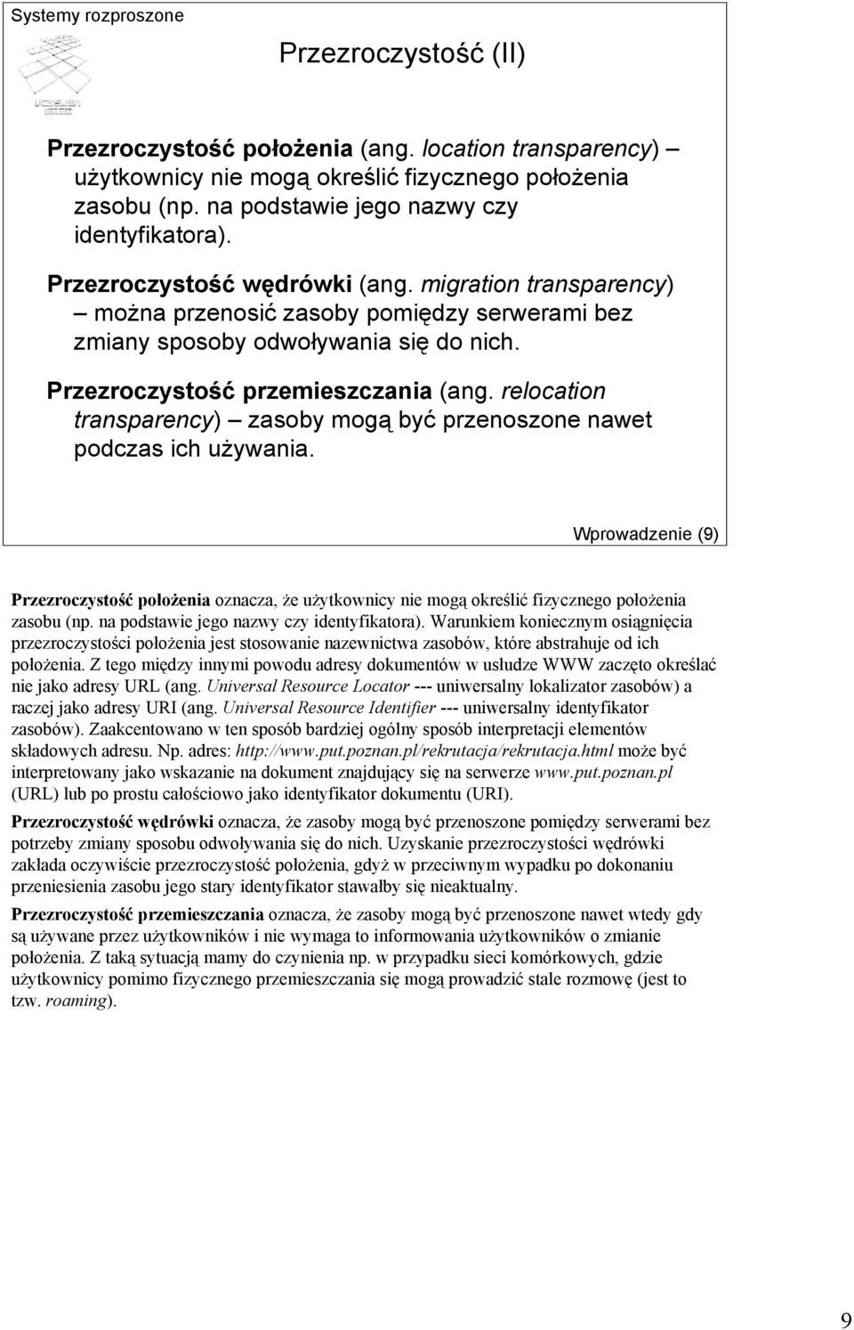 relocation transparency) zasoby mogą być przenoszone nawet podczas ich używania. Wprowadzenie (9) Przezroczystość położenia oznacza, że użytkownicy nie mogą określić fizycznego położenia zasobu (np.