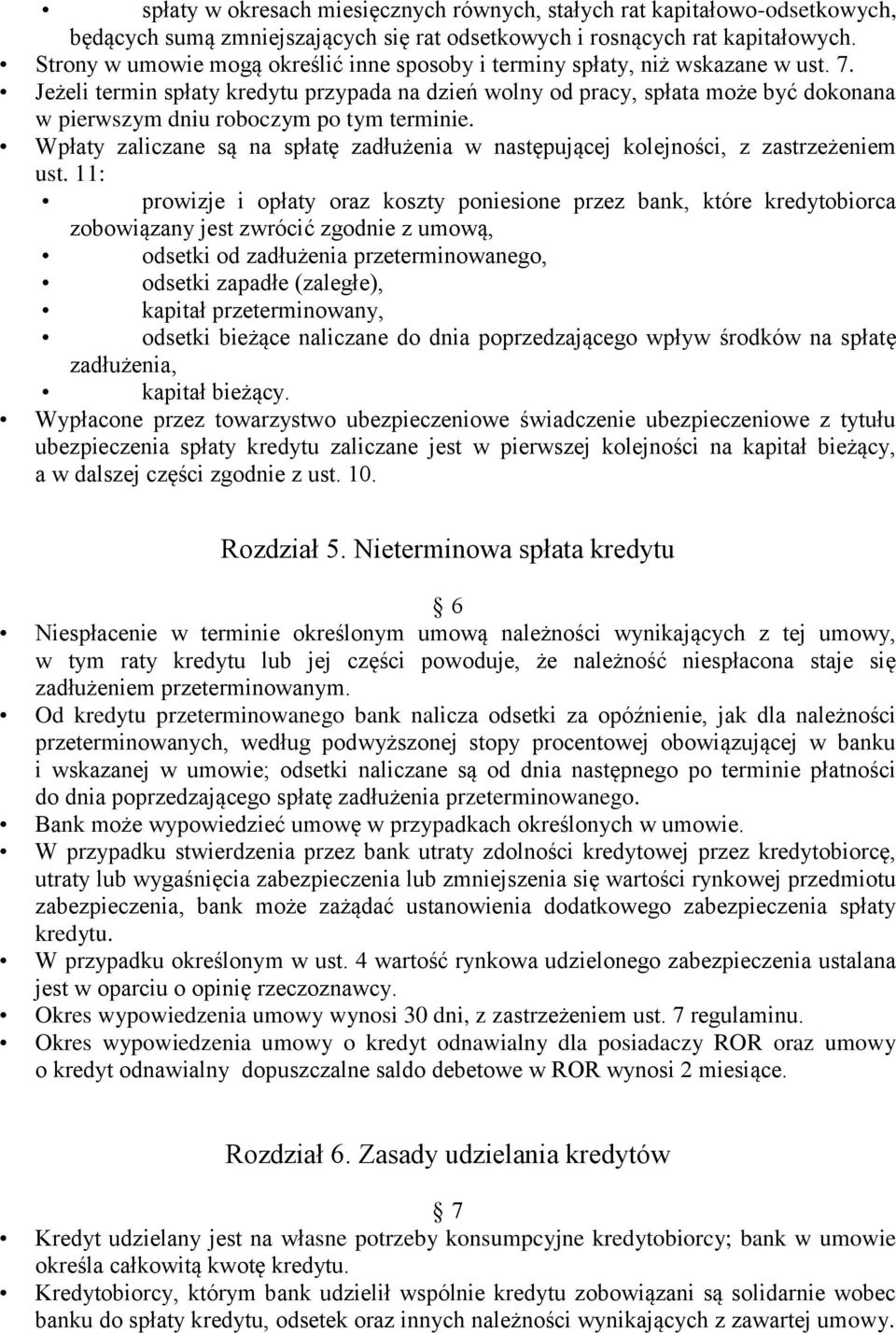 Jeżeli termin spłaty kredytu przypada na dzień wolny od pracy, spłata może być dokonana w pierwszym dniu roboczym po tym terminie.