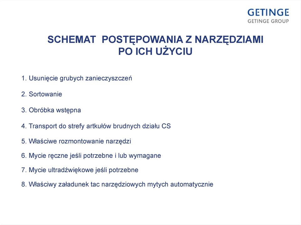 Właściwe rozmontowanie narzędzi 6. Mycie ręczne jeśli potrzebne i lub wymagane 7.