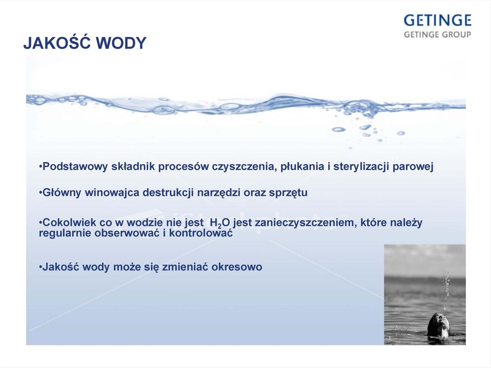 Cokolwiek co w wodzie nie jest H 2 O jest zanieczyszczeniem, które