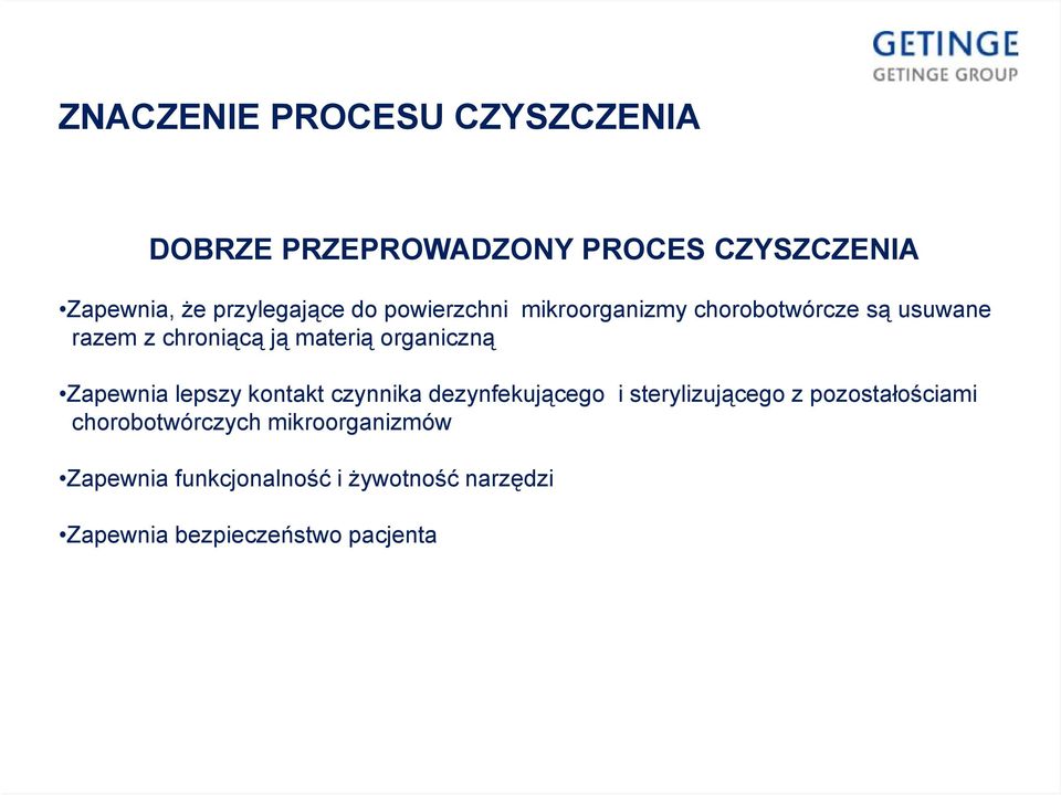 Zapewnia lepszy kontakt czynnika dezynfekującego i sterylizującego z pozostałościami