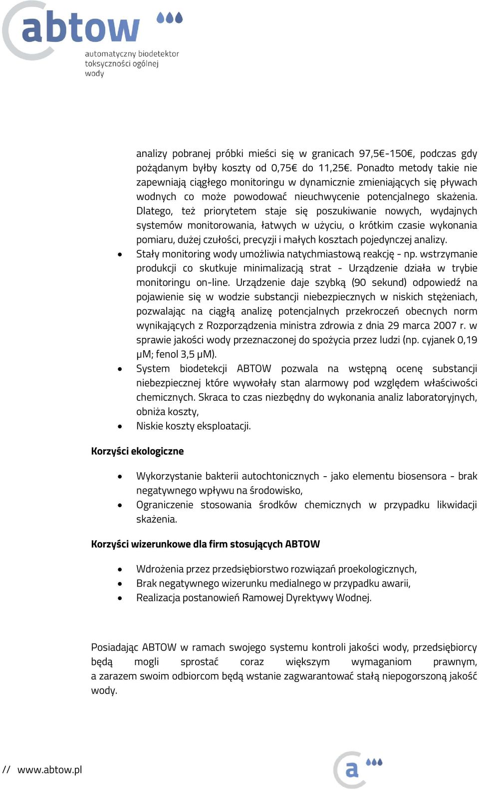 Dlatego, też priorytetem staje się poszukiwanie nowych, wydajnych systemów monitorowania, łatwych w użyciu, o krótkim czasie wykonania pomiaru, dużej czułości, precyzji i małych kosztach pojedynczej