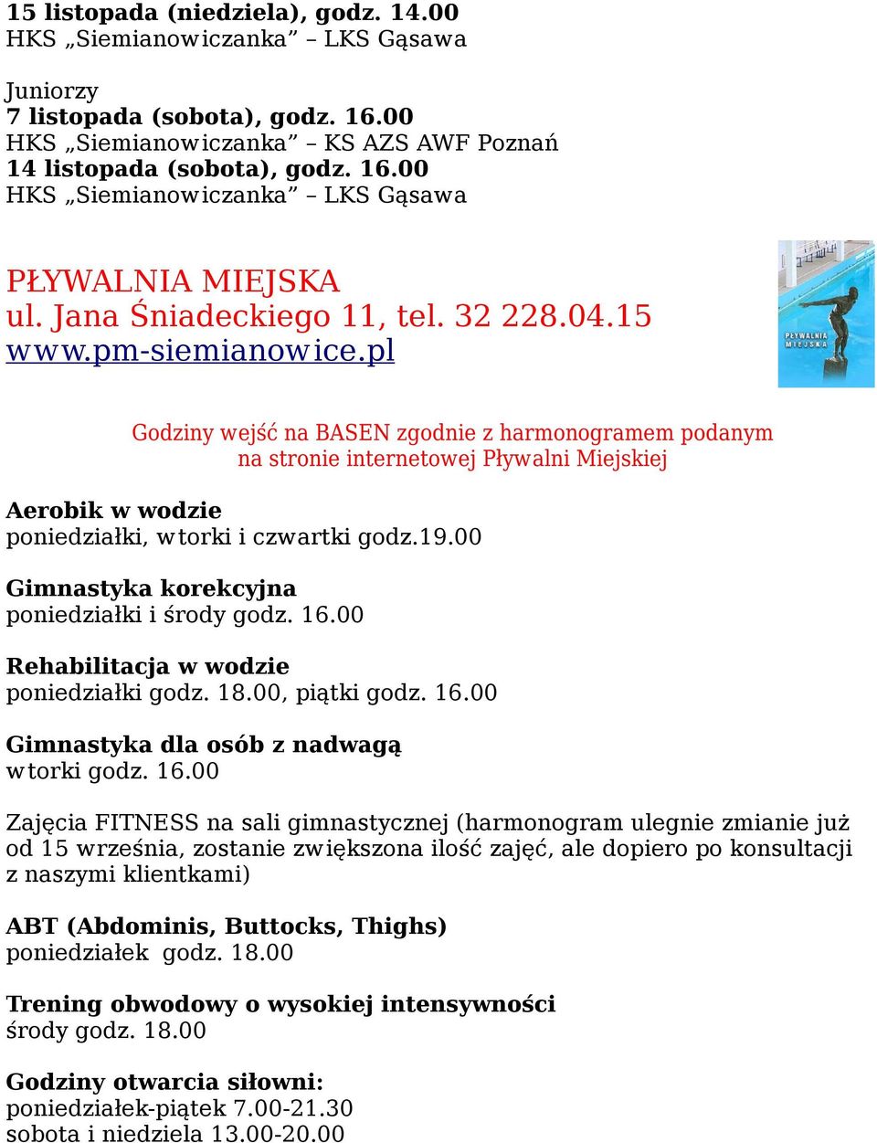 pl Godziny wejść na BASEN zgodnie z harmonogramem podanym na stronie internetowej Pływalni Miejskiej Aerobik w wodzie poniedziałki, wtorki i czwartki godz.19.