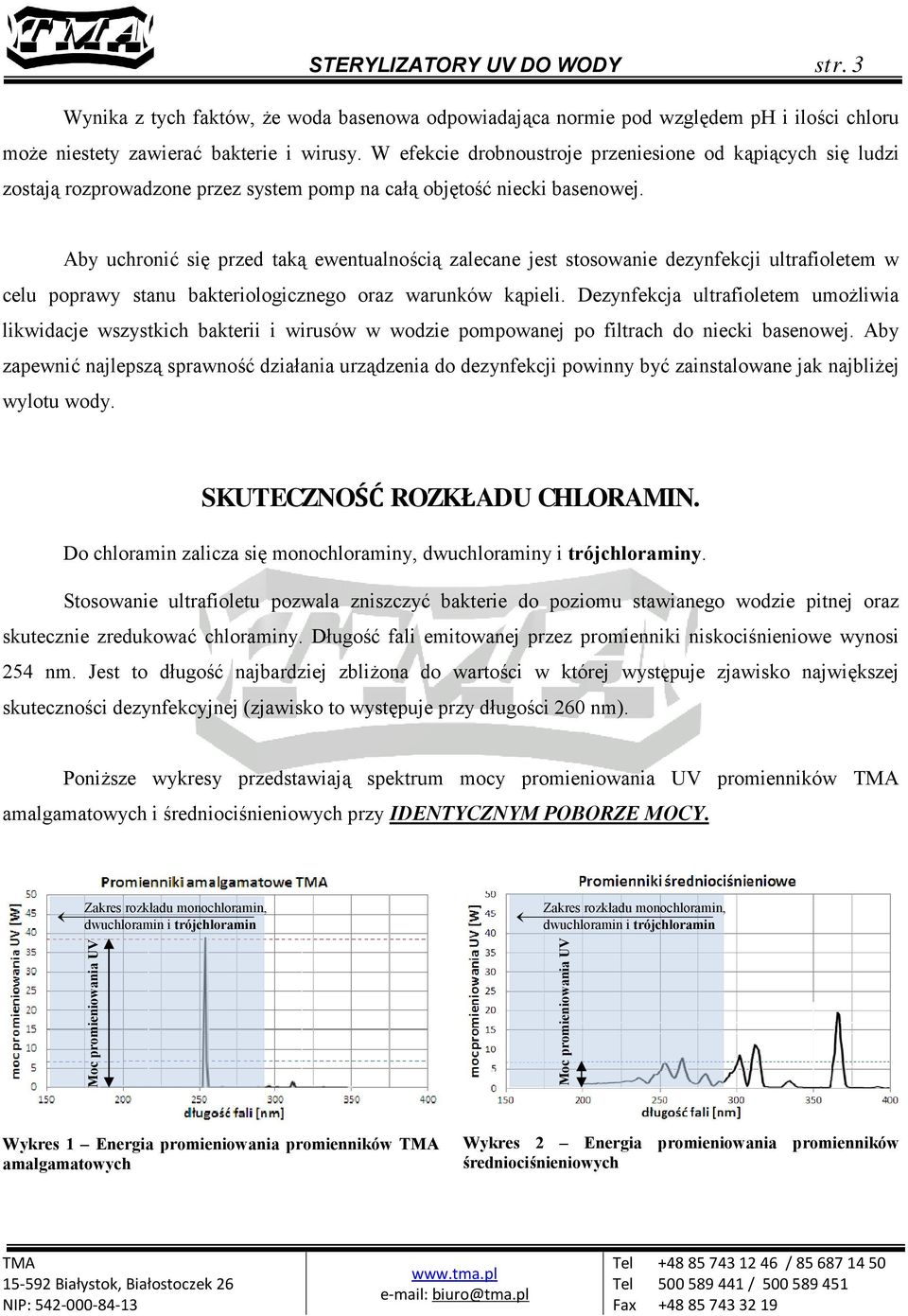 Aby uchronić się przed taką ewentualnością zalecane jest stosowanie dezynfekcji ultrafioletem w celu poprawy stanu bakteriologicznego oraz warunków kąpieli.