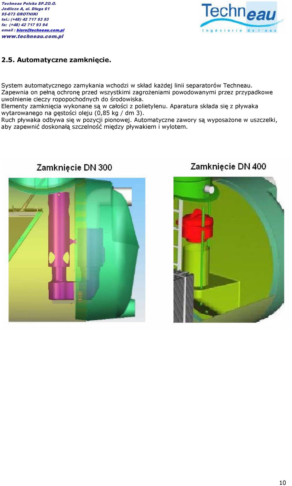 Elementy zamknięcia wykonane są w całości z polietylenu.