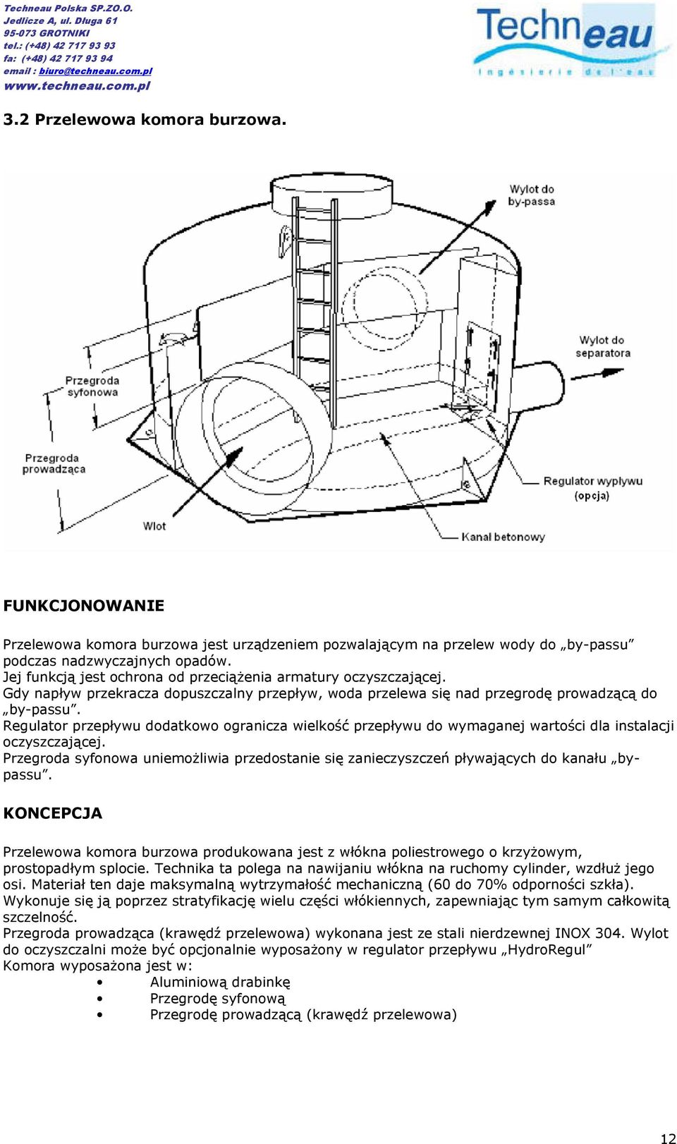 Regulator przepływu dodatkowo ogranicza wielkość przepływu do wymaganej wartości dla instalacji oczyszczającej.