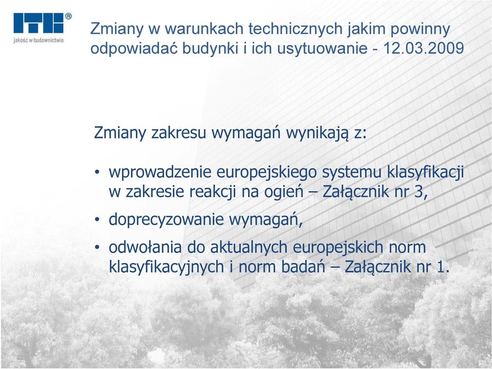 2009 2009 Zmiany zakresu wymagań wynikają z: wprowadzenie europejskiego systemu