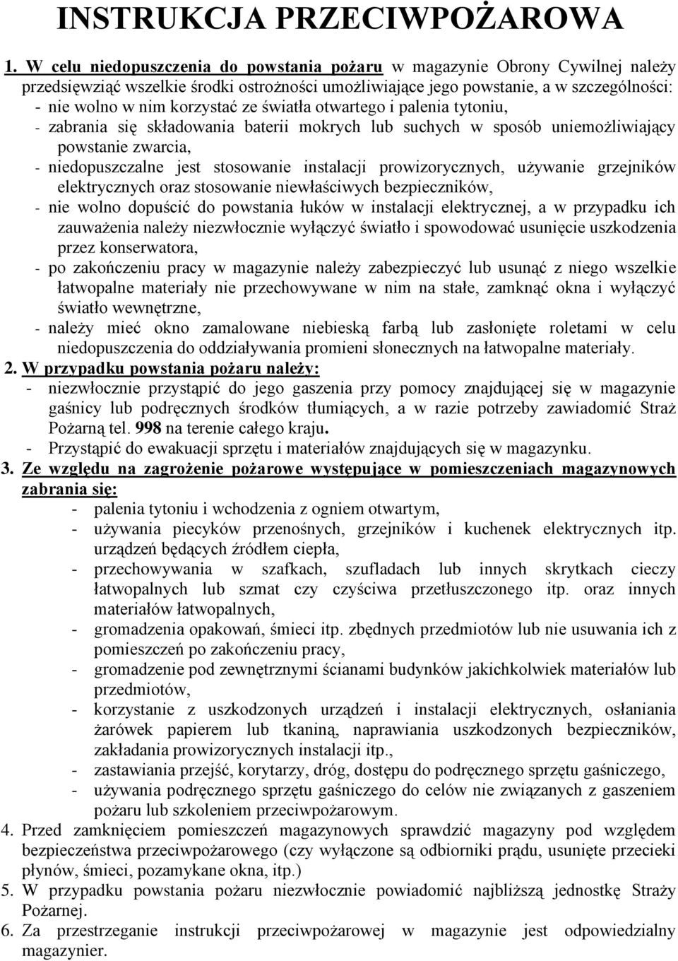 światła otwartego i palenia tytoniu, - zabrania się składowania baterii mokrych lub suchych w sposób uniemożliwiający powstanie zwarcia, - niedopuszczalne jest stosowanie instalacji prowizorycznych,