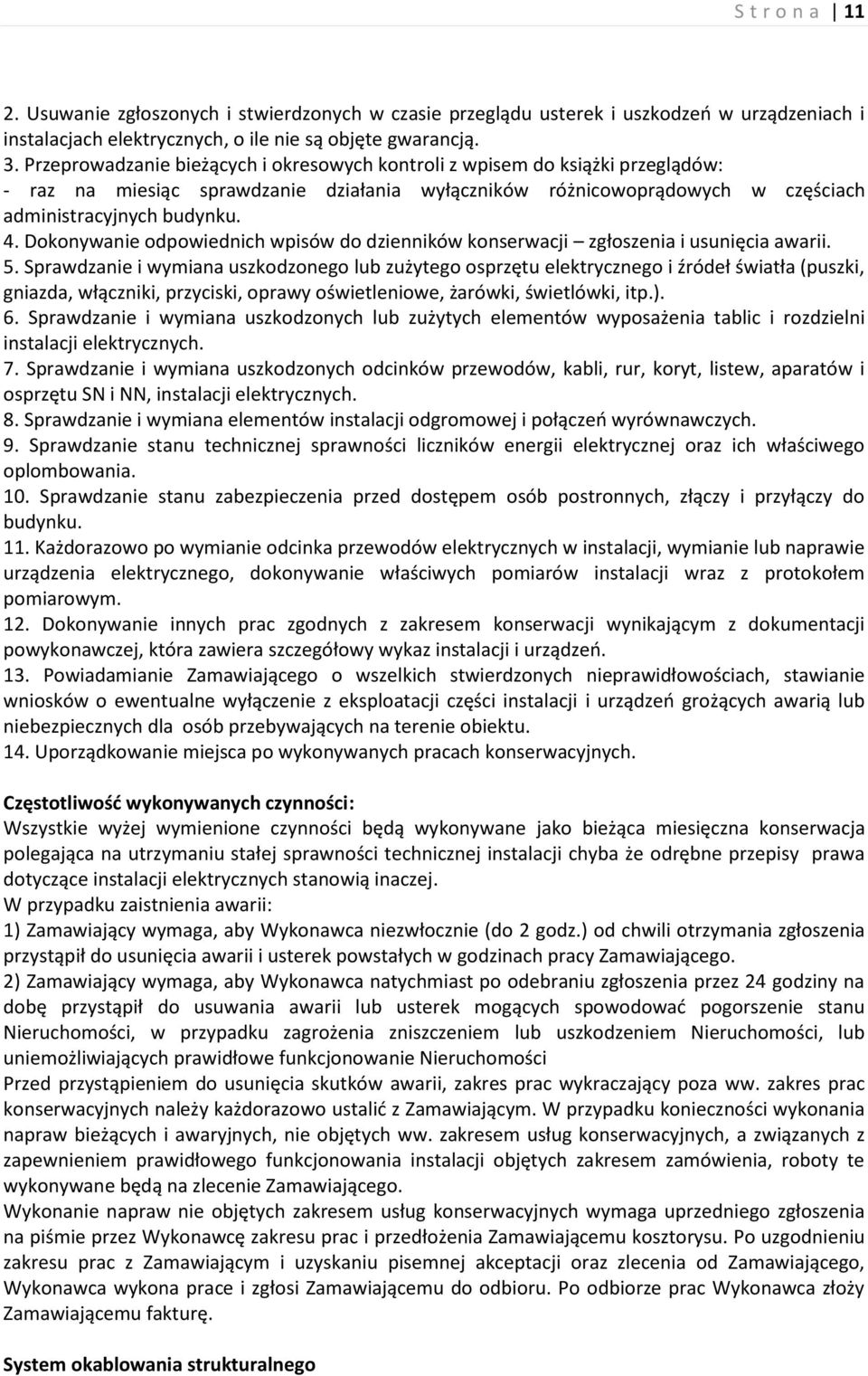 Dokonywanie odpowiednich wpisów do dzienników konserwacji zgłoszenia i usunięcia awarii. 5.