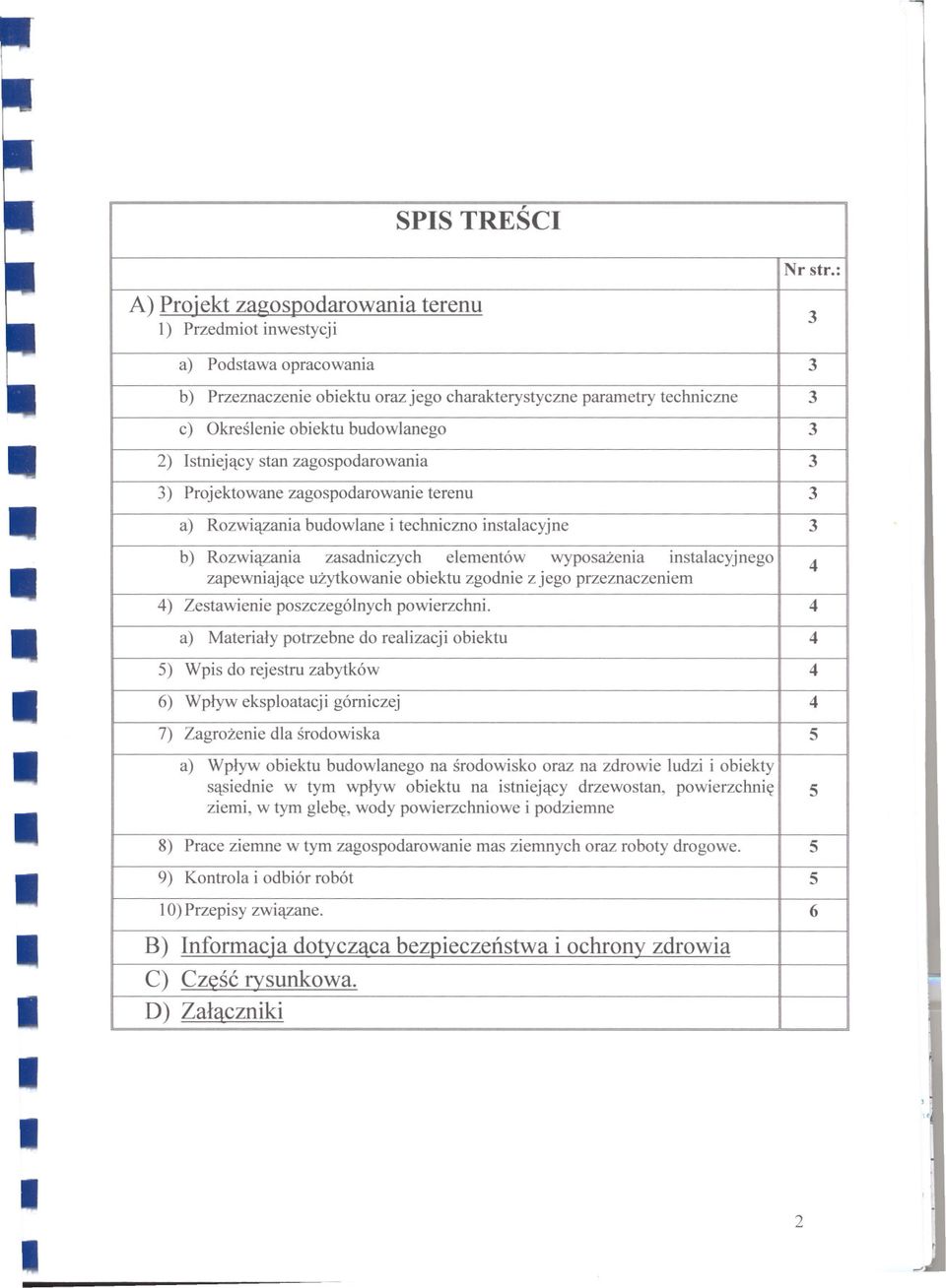 zagospodarowanie terenu 3 a) Rozwiazania budowlane i techniczno instalacyjne 3 b) Rozwiazania zasadniczych elementów wyposazenia instalacyjnego zapewniajace uzytkowanie obiektu zgodnie z jego