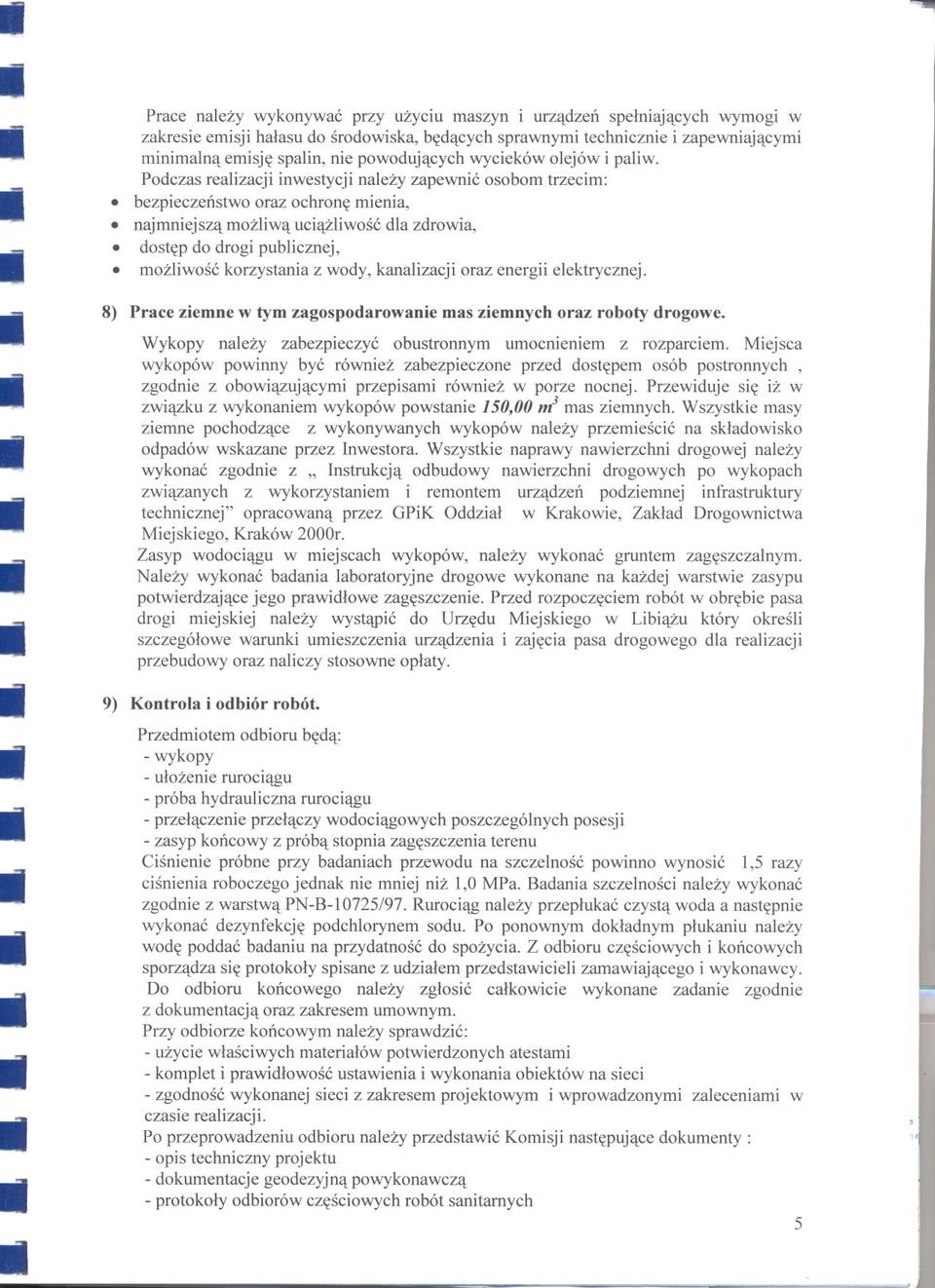 dostep do drogi publicznej,. mozliwosc korzystania z wody, kanalizacji oraz energii elektrycznej. 8) Prace ziemne w tym zagospodarowanie mas ziemnych oraz roboty drogowe.