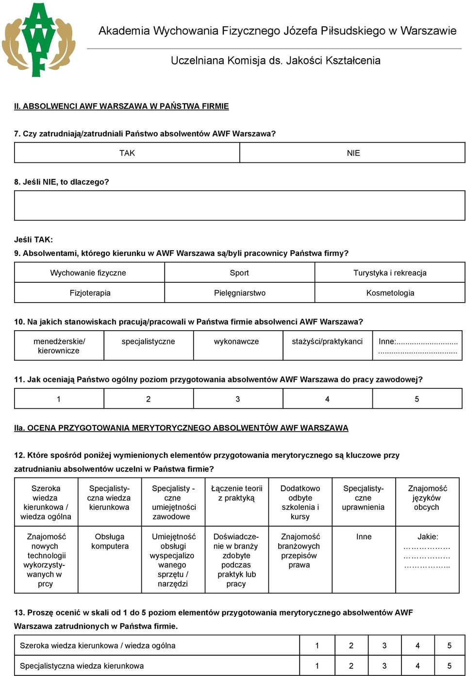 Na jakich stanowiskach pracują/pracowali w Państwa firmie absolwenci AWF Warszawa? menedżerskie/ kierownicze specjalistyczne wykonawcze stażyści/praktykanci Inne:...... 11.