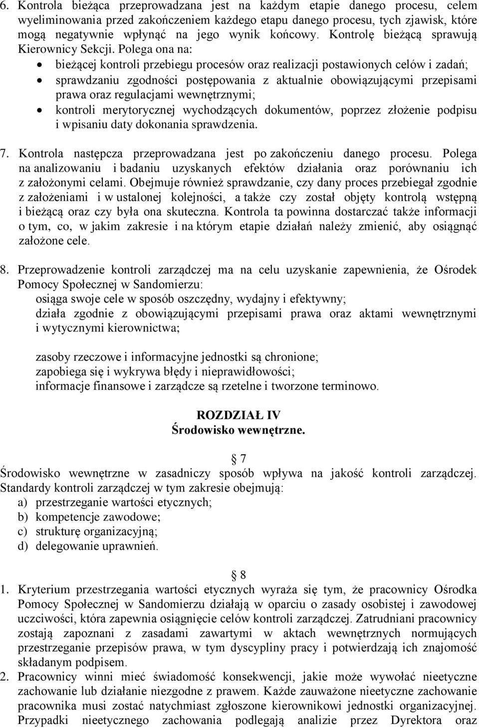Polega ona na: bieżącej kontroli przebiegu procesów oraz realizacji postawionych celów i zadań; sprawdzaniu zgodności postępowania z aktualnie obowiązującymi przepisami prawa oraz regulacjami