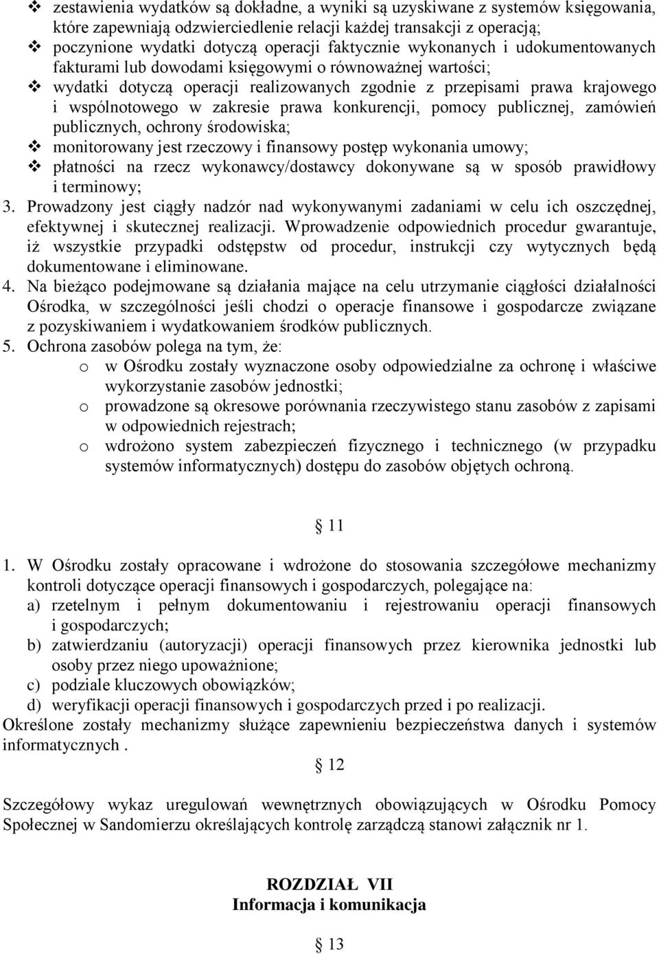 konkurencji, pomocy publicznej, zamówień publicznych, ochrony środowiska; monitorowany jest rzeczowy i finansowy postęp wykonania umowy; płatności na rzecz wykonawcy/dostawcy dokonywane są w sposób