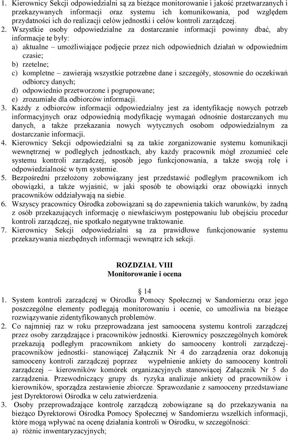 Wszystkie osoby odpowiedzialne za dostarczanie informacji powinny dbać, aby informacje te były: a) aktualne umożliwiające podjęcie przez nich odpowiednich działań w odpowiednim czasie; b) rzetelne;