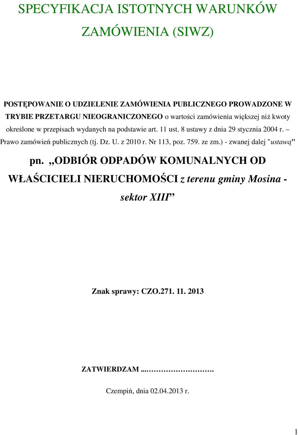 8 ustawy z dnia 29 stycznia 2004 r. Prawo zamówień publicznych (tj. Dz. U. z 2010 r. Nr 113, poz. 759. ze zm.) - zwanej dalej "ustawą" pn.