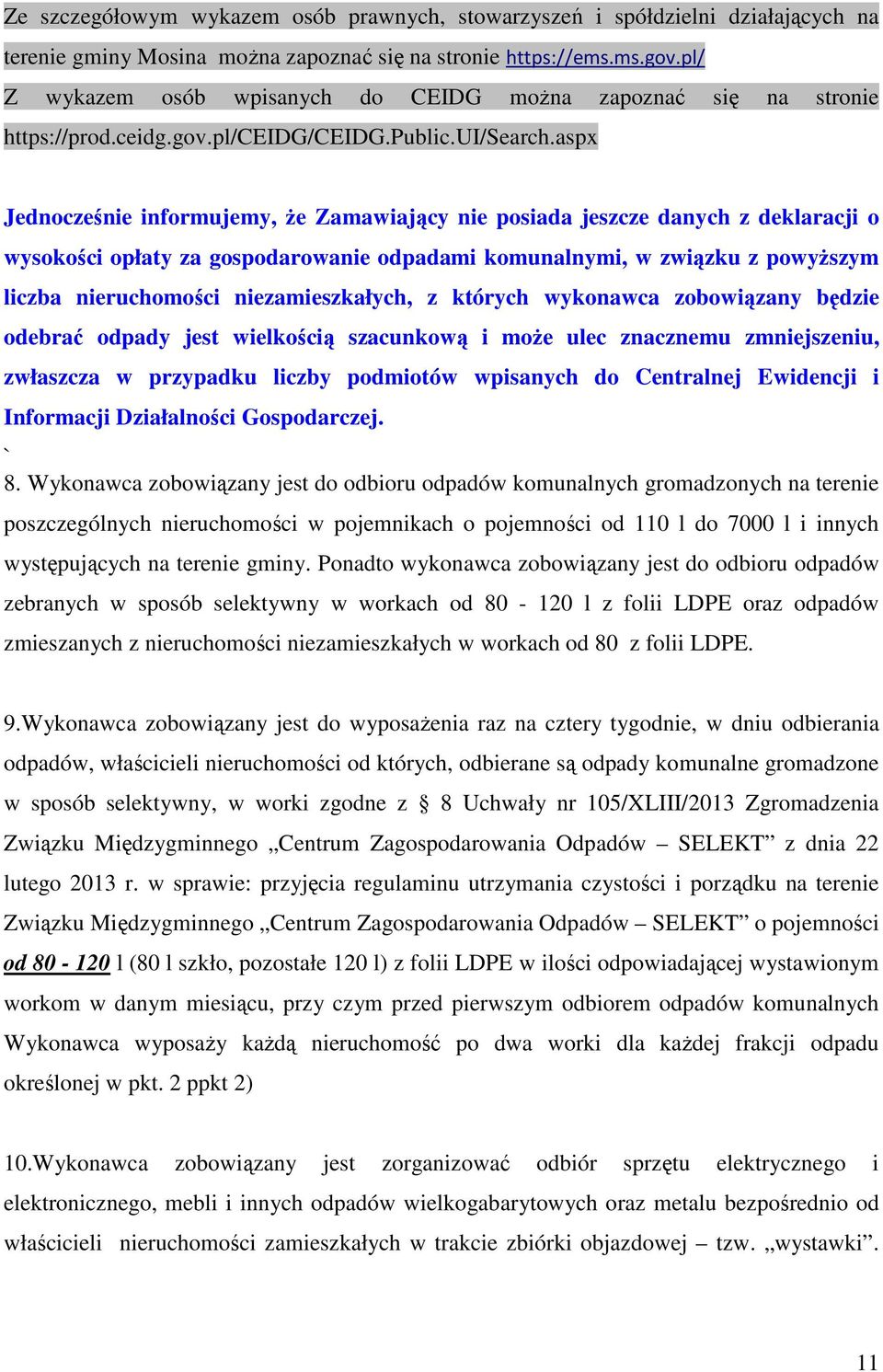 aspx Jednocześnie informujemy, Ŝe Zamawiający nie posiada jeszcze danych z deklaracji o wysokości opłaty za gospodarowanie odpadami komunalnymi, w związku z powyŝszym liczba nieruchomości