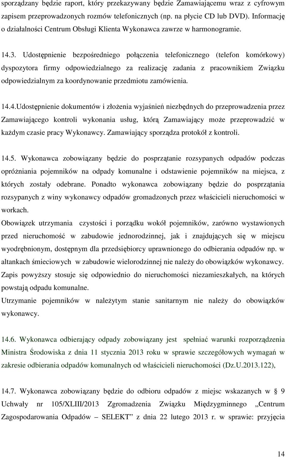 Udostępnienie bezpośredniego połączenia telefonicznego (telefon komórkowy) dyspozytora firmy odpowiedzialnego za realizację zadania z pracownikiem Związku odpowiedzialnym za koordynowanie przedmiotu