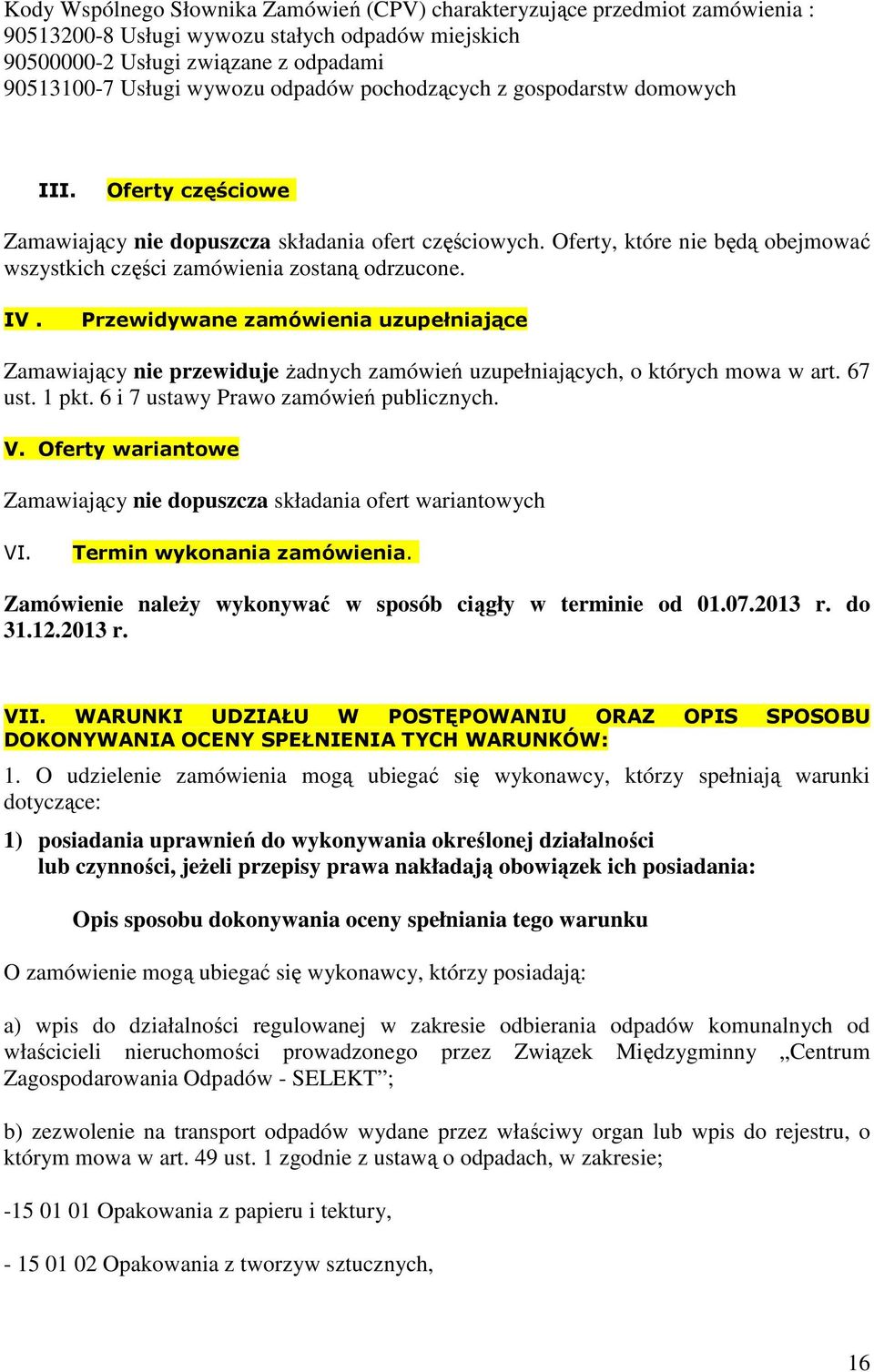Oferty, które nie będą obejmować wszystkich części zamówienia zostaną odrzucone. IV.