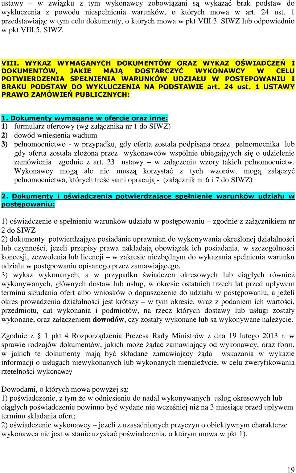 WYKAZ WYMAGANYCH DOKUMENTÓW ORAZ WYKAZ OŚWIADCZEŃ I DOKUMENTÓW, JAKIE MAJĄ DOSTARCZYĆ WYKONAWCY W CELU POTWIERDZENIA SPEŁNIENIA WARUNKÓW UDZIAŁU W POSTĘPOWANIU I BRAKU PODSTAW DO WYKLUCZENIA NA