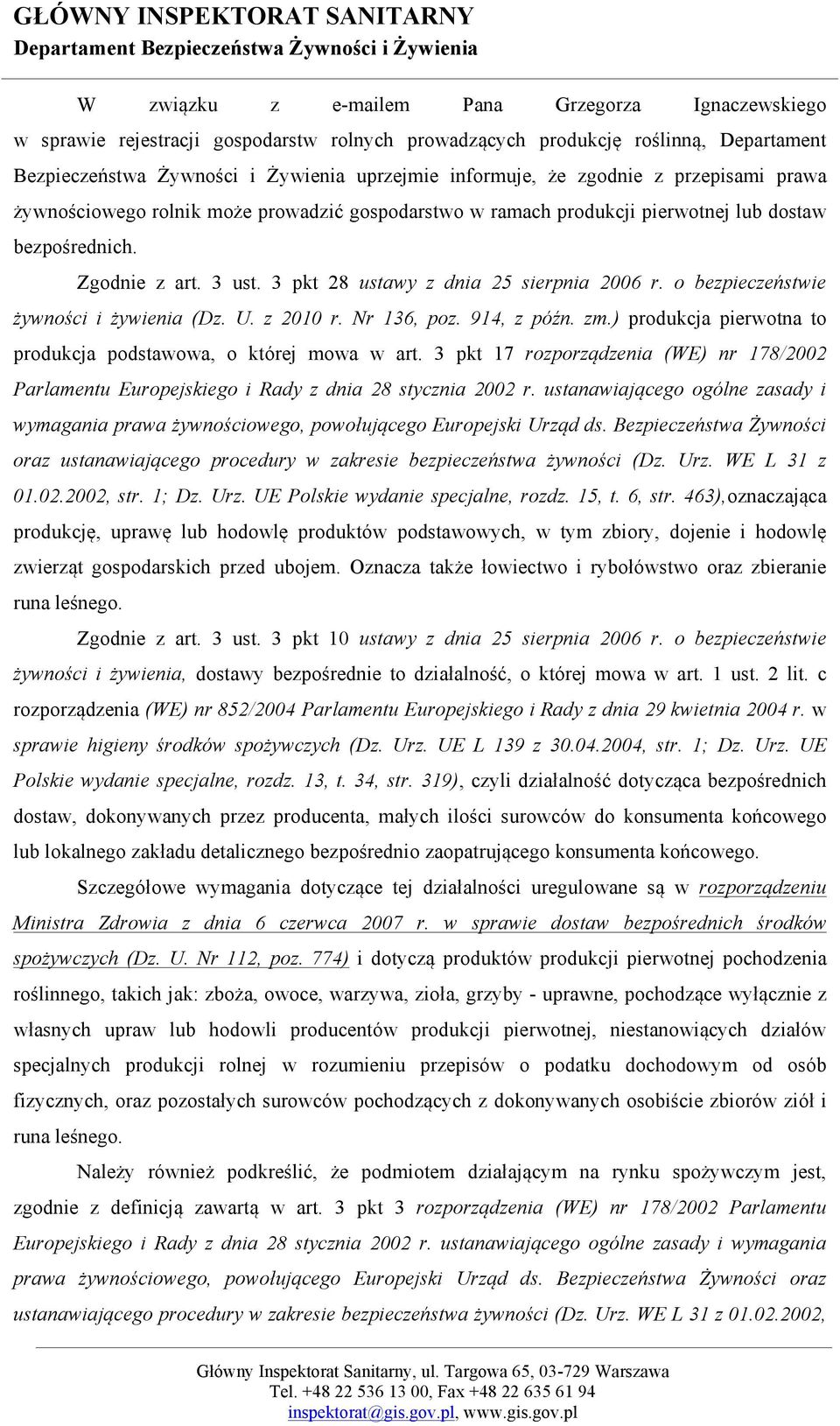 bezpośrednich. Zgodnie z art. 3 ust. 3 pkt 28 ustawy z dnia 25 sierpnia 2006 r. o bezpieczeństwie żywności i żywienia (Dz. U. z 2010 r. Nr 136, poz. 914, z późn. zm.