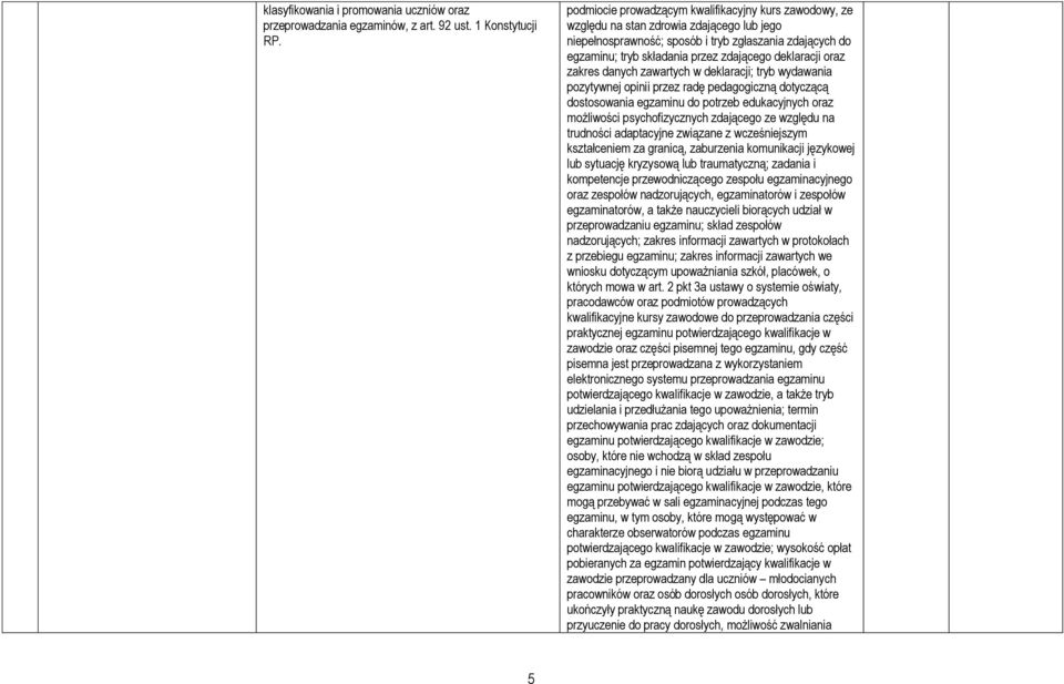 deklaracji oraz zakres danych zawartych w deklaracji; tryb wydawania pozytywnej opinii przez radę pedagogiczną dotyczącą dostosowania egzaminu do potrzeb edukacyjnych oraz możliwości psychofizycznych