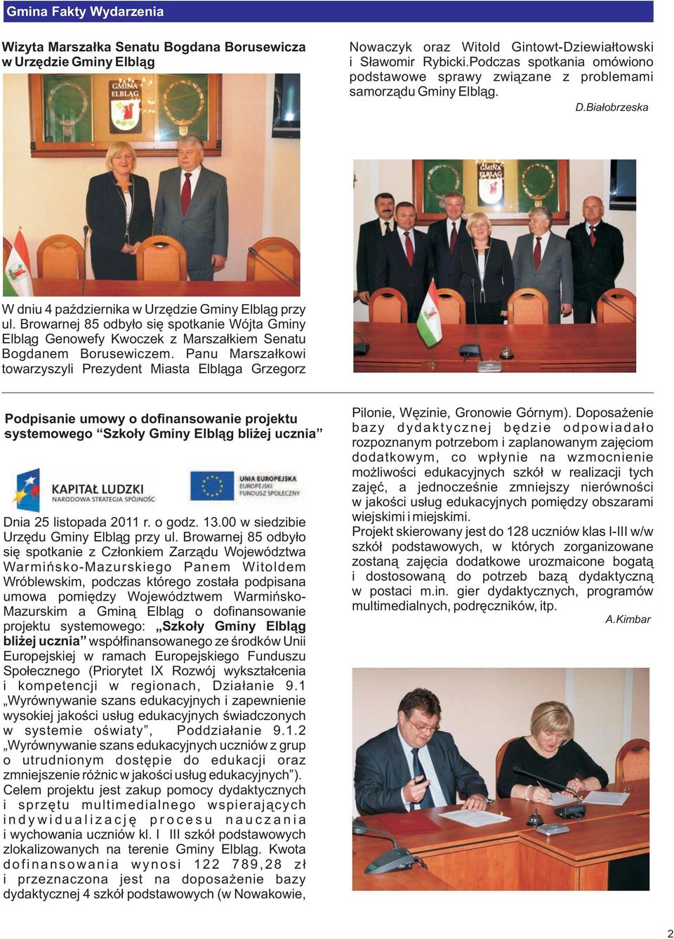 Browarnej 85 odby³o siê spotkanie Wójta Gminy Elbl¹g Genowefy Kwoczek z Marsza³kiem Senatu Bogdanem Borusewiczem.