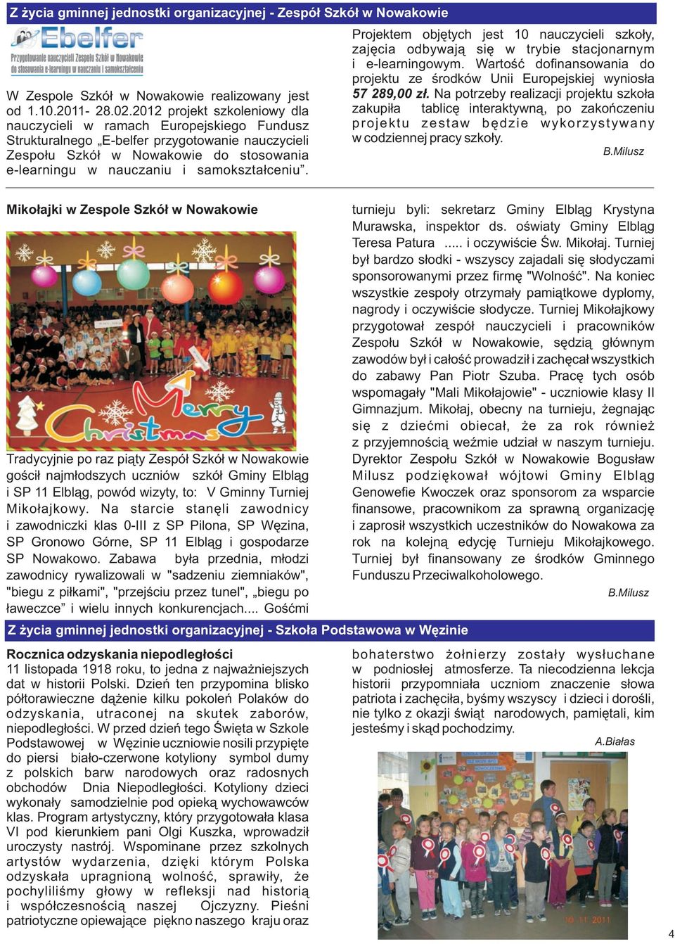samokszta³ceniu. Projektem objêtych jest 10 nauczycieli szko³y, zajêcia odbywaj¹ siê w trybie stacjonarnym i e-learningowym.