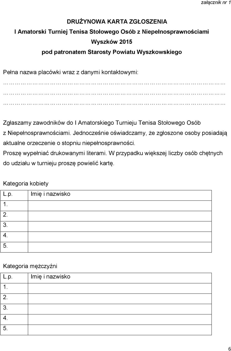 Jednocześnie oświadczamy, że zgłoszone osoby posiadają aktualne orzeczenie o stopniu niepełnosprawności. Proszę wypełniać drukowanymi literami.