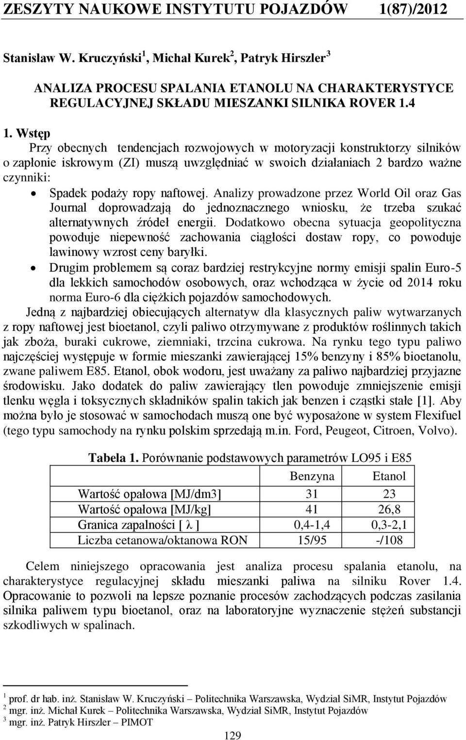 Wstęp Przy obecnych tendencjach rozwojowych w motoryzacji konstruktorzy silników o zapłonie iskrowym (ZI) muszą uwzględniać w swoich działaniach 2 bardzo ważne czynniki: Spadek podaży ropy naftowej.